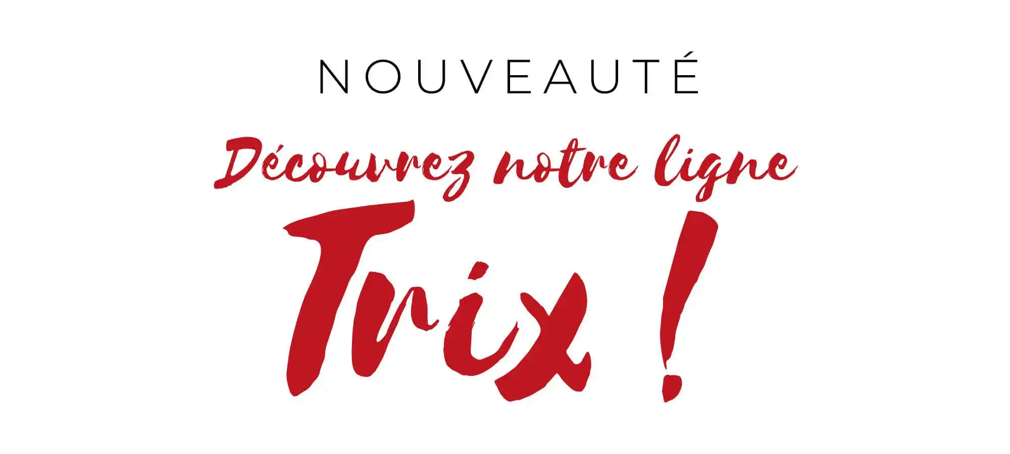 Red text reading 'Discover our Trix line!' with 'NEW' written above.